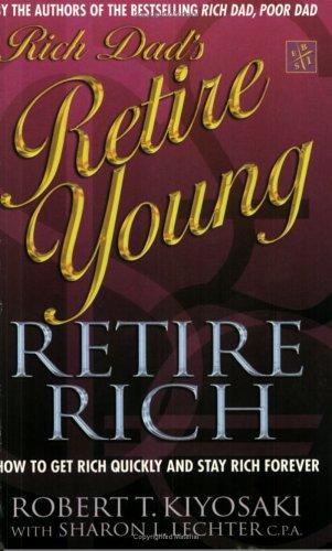 Robert T. Kiyosaki, Sharon L. Lechter: Rich Dad's Retire Young, Retire Rich (Rich Dad) (Paperback, 2003, Time Warner Paperbacks)