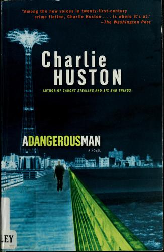 Charlie Huston: A Dangerous Man (2006, Ballantine Books)