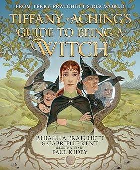 Paul Kidby, Gabrielle Kent, Rhianna Pratchett: Tiffany Aching's Guide to Being a Witch (Hardcover, 2025, HarperCollins Publishers)
