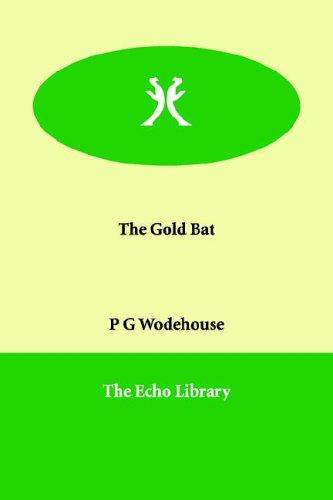 P. G. Wodehouse: The Gold Bat (Paperback, Paperbackshop.Co.UK Ltd - Echo Library)