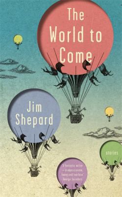 Jim Shepard: World to Come (2017, Quercus Publishing)