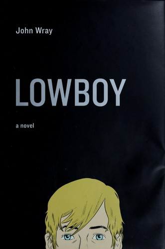 John Wray: Lowboy (2009, Farrar Straus and Giroux)