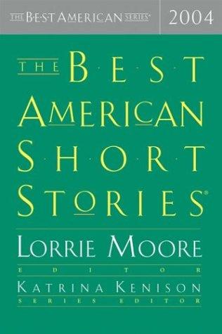 Lorrie Moore, Katrina Kenison: The Best American Short Stories 2004 (The Best American Series) (2004, Houghton Mifflin)