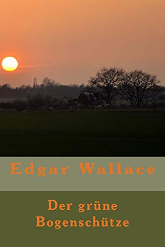 Edgar Wallace (Duplicate): Der grüne Bogenschütze (Paperback, CreateSpace Independent Publishing Platform, Createspace Independent Publishing Platform)