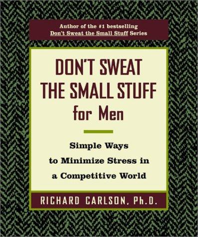 Richard Carlson: DON'T SWEAT THE SMALL STUFF FOR MEN (Paperback, 2001, Hyperion)