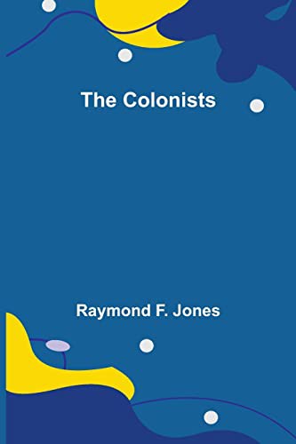 Raymond F Jones: The Colonists (Paperback, 2021, Alpha Edition)