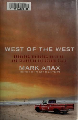Mark Arax: West of the West (2009, PublicAffairs)