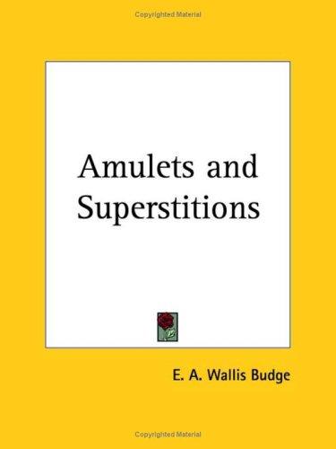 Ernest Alfred Wallis Budge: Amulets and Superstitions (Paperback, 2003, Kessinger Publishing)