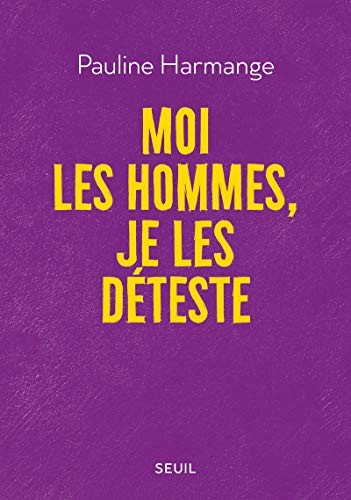 Pauline Harmange: Moi les hommes, je les déteste (Paperback, French language, 2020, Seuil)