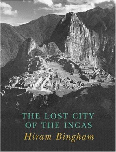 Hiram Bingham III: Lost city of the Incas (2002, Weidenfeld & Nicolson, Distributed in the USA by Sterling Pub. Co.)