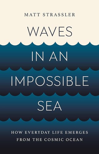 Matt Strassler: Waves in an Impossible Sea (2024, Basic Books)