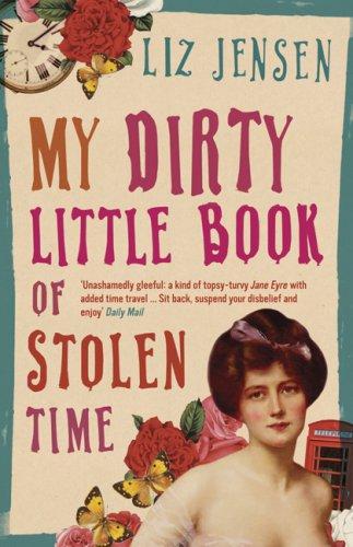 Liz Jensen: My Dirty Little Book of Stolen Time (Paperback, 2007, Bloomsbury Publishing PLC)