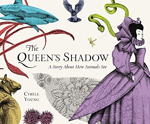 Cybèle Young: The Queen's Shadow: A Story About How Animals See (2015, Kids Can Press)