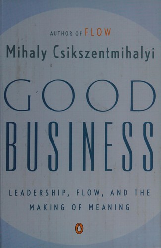 Mihaly Csikszentmihalyi: Good business (2004, Penguin Books)