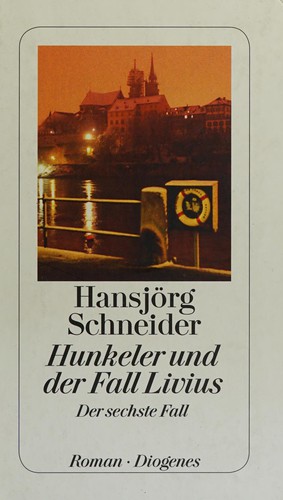 Hansjörg Schneider: Hunkeler und der Fall Livius (German language, 2013, Diogenes)