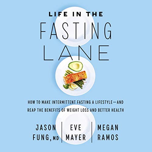 Jason Fung, Eve Mayer, Megan Ramos: Life in the Fasting Lane (AudiobookFormat, 2020, HarperCollins B and Blackstone Publishing)