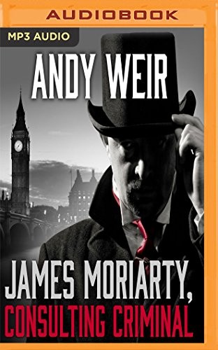 Andy Weir: James Moriarty, Consulting Criminal (2017, Audible Studios on Brilliance Audio)