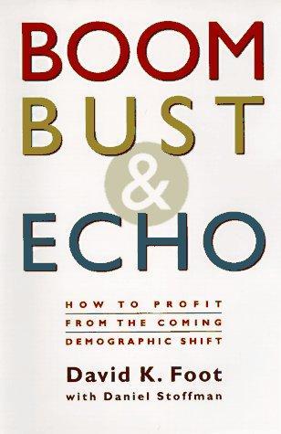 David Foot, Daniel Stoffman, Foot Stoffman: Boom, Bust & Echo: How to Profit from the Coming Demographic Shift (1996)