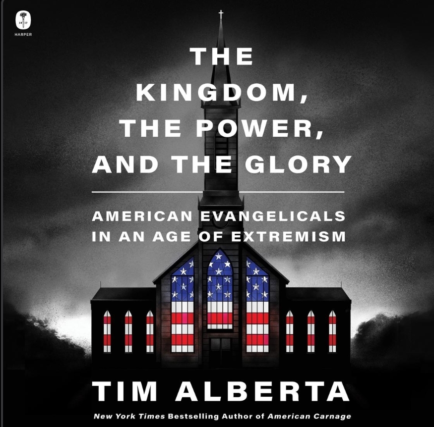 Tim Alberta: The Kingdom, the Power, and the Glory: American Evangelicals in an Age of Extremism (Hardcover, 2023, Harper)