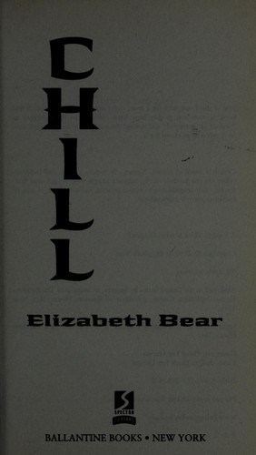 Elizabeth Bear (duplicate): Chill (2010, Spectra/Ballantine Books)