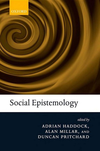 Adrian Haddock, Millar, Alan Ph. D., Duncan Pritchard: Social epistemology (2010, Oxford University Press)