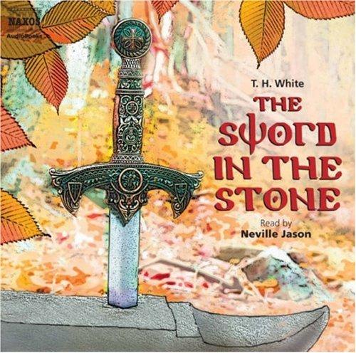 Terence Hanbury White: The Sword in the Stone (AudiobookFormat, 2008, Naxos AudioBooks)