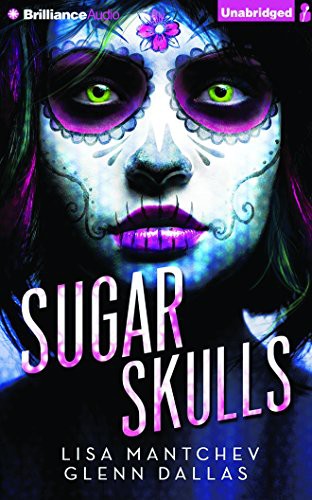 Lisa Mantchev, Kate Rudd, Scott Merriman, Glenn Dallas: Sugar Skulls (AudiobookFormat, 2015, Brilliance Audio)