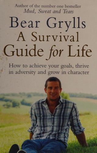 Bear Grylls: A survival guide for life (2012)