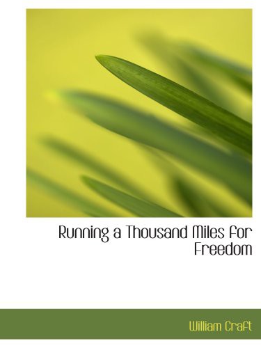 William Craft: Running a Thousand Miles for Freedom (Paperback, BiblioBazaar)