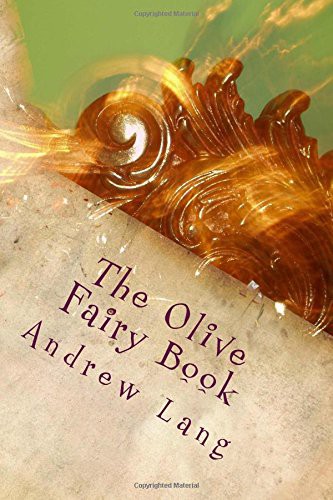 Andrew Lang: The Olive Fairy Book (Paperback, 2017, Createspace Independent Publishing Platform, CreateSpace Independent Publishing Platform)