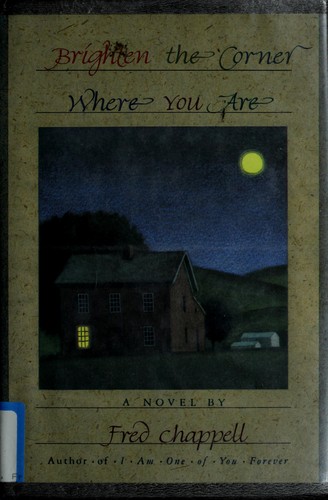 Fred Chappell: Brighten the corner where you are (Hardcover, 1989, St. Martin's Press)