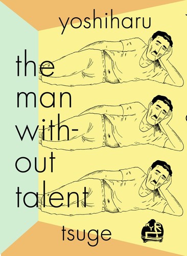 Yoshiharu Tsuge: The Man Without Talent (2020, New York Review Comics)