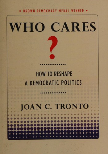 Joan C. Tronto: Who Cares? (2015, Cornell University Press)