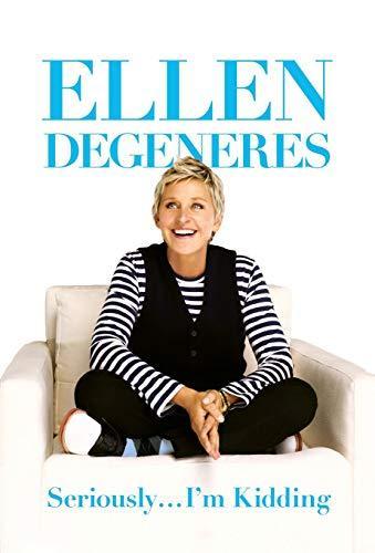 Ellen DeGeneres, Ellen DeGeneres: Seriously--I'm kidding (2011, Grand Central Pub.)