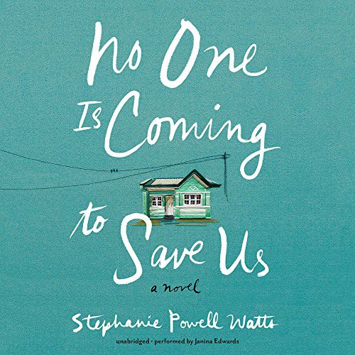 Stephanie Powell Watts: No One Is Coming to Save Us (AudiobookFormat, 2017, HarperCollins Publishers and Blackstone Audio, HarperAudio)