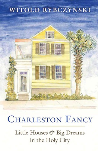 Witold Rybczynski: Charleston Fancy (2020, Yale University Press)