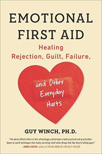 Guy Winch Ph.D.: Emotional First Aid: Healing Rejection, Guilt, Failure, and Other Everyday Hurts (2014)