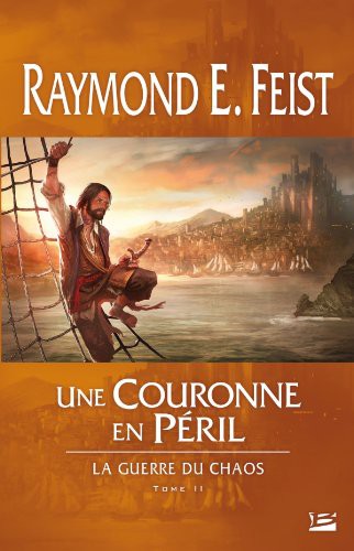 Raymond E. Feist: La Guerre du Chaos T02 Une couronne en péril (Paperback, 2013, BRAGELONNE)