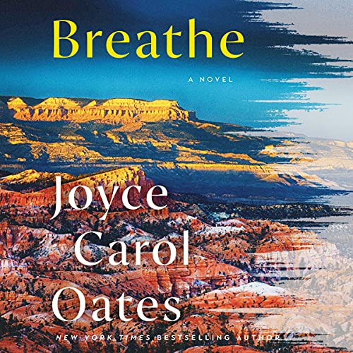 Joyce Carol Oates: Breathe (AudiobookFormat, 2021, HarperCollins B and Blackstone Publishing)