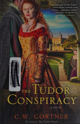 C. W. Gortner: The Tudor conspiracy (2013)