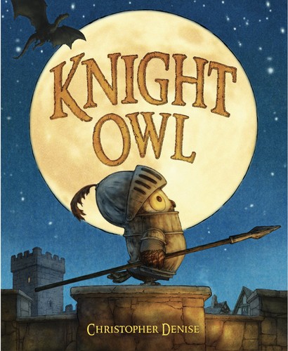Christopher Denise: Knight Owl (EBook, 2022, Christy Ottaviano Books)
