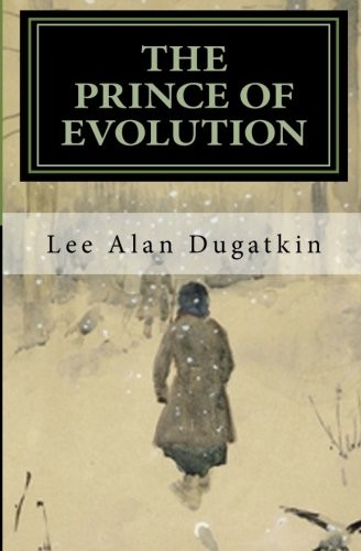Lee Alan Dugatkin: The Prince of Evolution (Paperback, 2011, CreateSpace Independent Publishing Platform)