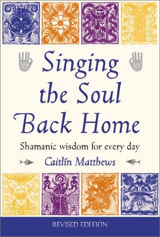 Caitlin Matthews: Singing the Soul Back Home (Paperback, 2003, Connections Book Publishing)