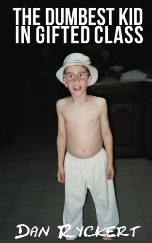 Dan Ryckert: The Dumbest Kid in Gifted Class (Paperback, 2016, Up to Something Publishing, Up To Something Publishing)