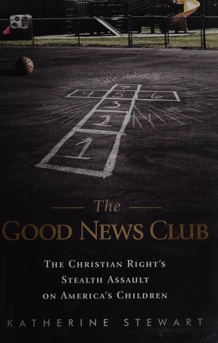 Katherine Stewart: The Good News Club (2011, PublicAffairs)