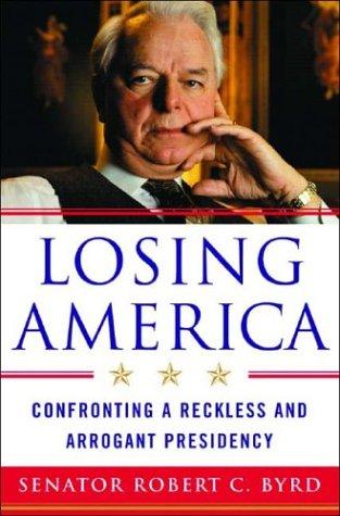 Robert C. Byrd: Losing America (2004, W. W. Norton & Company, W.W. Norton)