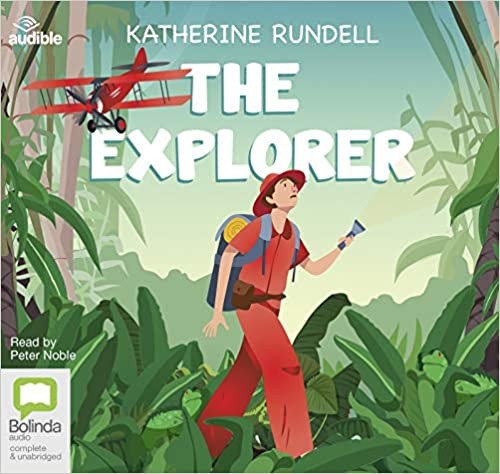 Katherine Rundell: The Explorer (AudiobookFormat, 2019, Bolinda/Audible audio)