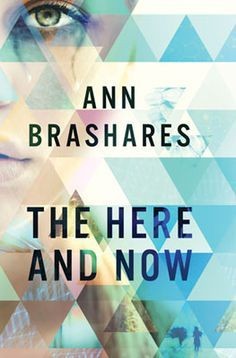 Ann Brashares: The Here and Now (2014, Delacorte Press)