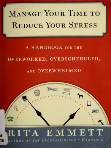 Rita Emmett: Manage your time to reduce your stress (2009, Walker & Company, Walker & Co.)
