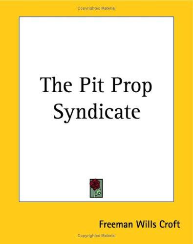 Freeman Wills Crofts: The Pit Prop Syndicate (Paperback, Kessinger Publishing)